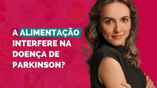 A alimentação interfere na doença de Parkinson?