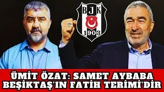 SAMET AYBABA BEŞİKTAŞ'IN FATİH TERİM'İDİR AMA DEĞERİ BİLİNMİYOR