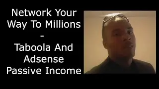 Network Your Way To Millions - Taboola And Adsense Passive Income