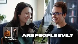 Are People Evil? - Deeply Curious Podcast #64