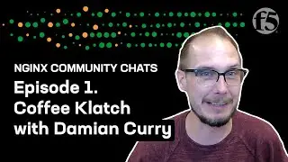 Coffee Klatch with Damian Curry – NGINX Community Chats – Ep. 1