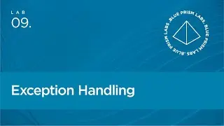 Blue Prism Lab 09 - Exception Handling