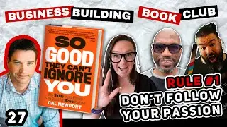 Don’t Follow Your Passion | So Good They Can’t Ignore You | BBBC
