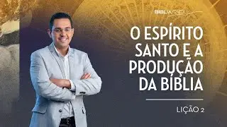 Tema 02: O Espírito Santo e a produção da Bíblia