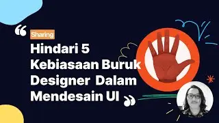 Figma101 - Hindari 5 Kebiasan Buruk Desainer Dalam Mendesain UI Project