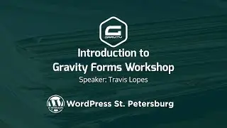 Gravity Forms Workshop - WordPress St. Petersburg