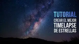 Cómo crear el mejor Timelapse de estrellas 