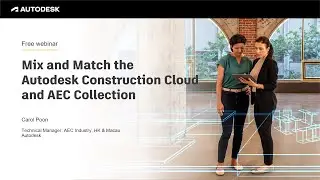 Mix and Match the Autodesk Construction Cloud and AEC Collection Webinar