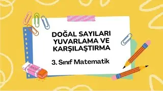 DOĞAL SAYILARI YUVARLAMA VE KARŞILAŞTIRMA. 3. Sınıf Matematik.