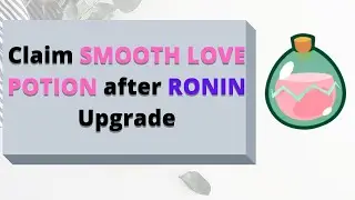 HOW TO CLAIM SMOOTH LOVE POTION AFTER RONIN UPGRADE