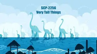 SCP-2256: Very Tall Things
