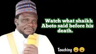 WATCH WHAT SHAIKH ABOTO SAID BEFORE HIS DEATH.