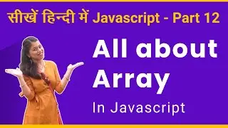 Learn all about Array in javascript - Javascript tutorial part 12