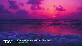 Hoyaa & Kiran M Sajeev  - Tributary (Original Mix)