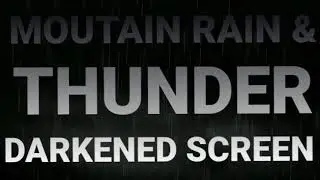 Mountain Rain and Thunder / Darkened Screen
