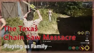 Playing as Family [ The Texas Chain Saw Massacre ]