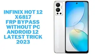Infinix Hot 12 (x6817) FRP Bypass without PC 2023 Android 13