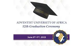 Adventist University of Africa 12th Graduation Ceremony | Commencement Service | 11th June 2023