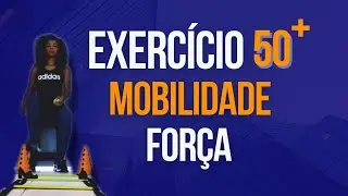 Exercicios Para Melhorar Força e Mobilidade 50+