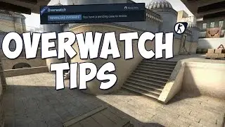 CS:GO How to - Doing Overwatch Effectively