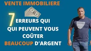Les 7 ERREURS dans une vente immobilière qui peuvent vous coûter BEAUCOUP d'argent 😬