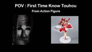 POV : First Time Know Touhou - Mr.Incredible Become Uncanny Meme