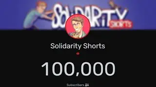 Solidarity Shorts HITS 100,000 SUBSCRIBERS!!