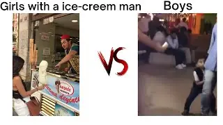 Girls with the ice-creem man VS Boys😂😱#meme#girlVSboy