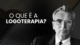 O que é a LOGOTERAPIA? Conheça a teoria de VIktor Frankl