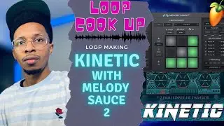 Fire Loopmaking with Melody Sauce 2 and Kinetic | Melody Sauce 2 & Kinetic VST