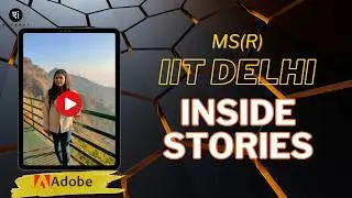 Life in MS(R) IIT Delhi -- Inside Stories with Prachi (Adobe Research India)