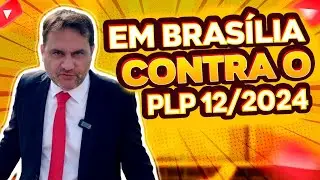FUI em BRASÍLIA FALAR a REAL pra Deputados e Senadores (contra PLP 12/2024)
