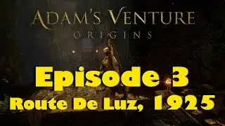 Adam's Venture - Origins PC Gameplay  ( Episode 3 Route De Luz, 1925)