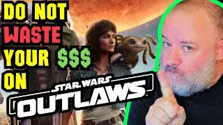 Do NOT BUY Star Wars OUTLAWS! Please Save your $$$!