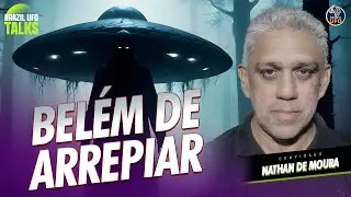 BELÉM DE ARREPIAR - Brazil UFO Talks