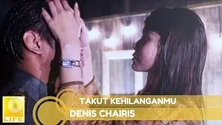 Denis Chairis - Takut Kehilanganmu (Official Lyric Video)