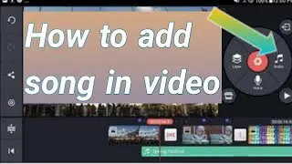 How to add song in kinemaster ,add song in video