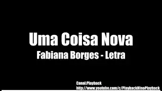 Uma coisa nova  Fabiana borges Letra