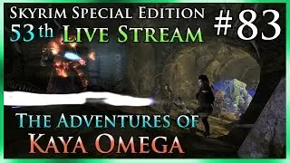 Skyrim SE # 83 - 53th Live Stream - The Adventures of Kaya Omega