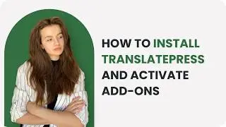 How to Install the TranslatePress Plugin and Activate Add-ons (New & Updated!)