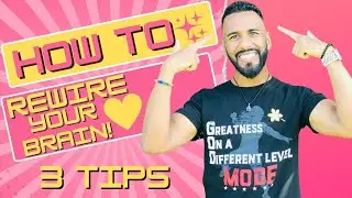 HOW TO REWIRE YOUR BRAIN // 3 TIPS!