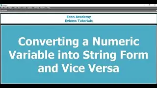 Converting Numeric Variable into String Variable and Vice versa in Eviews