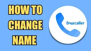 How To Change a Name | TrueCaller