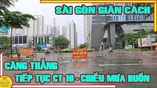 Sài Gòn Giãn Cách | CĂNG THẲNG Giãn Cách CT16 Tiếp Tục Sau 15/8 | Chiều MƯA BUỒN Mùa Dịch