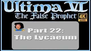 Ultima VI The False Prophet PC Walkthrough Part 22 The Lycaeum