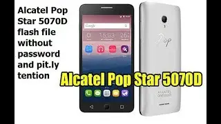Alcatel Pop Star 5070D flash file without password and pit.ly tention