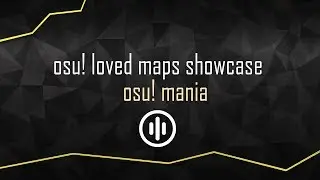 osu!: Project Loved. osu!mania Maps Showcase // Week of Feb 25th