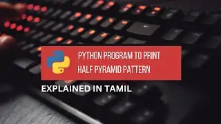 Python Program to Print Half Pyramid Pattern || Tamil