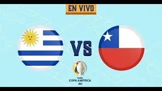 URUGUAY vs CHILE || COPA AMÉRICA 2021
