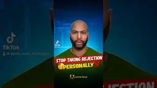 Stop taking rejection personally fellas! 
